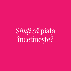 Când piața încetinește, tu nu te opri